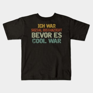 ICH WAR SOZIAL DISTANZIERT BEVOR ES COOL WAR Kids T-Shirt